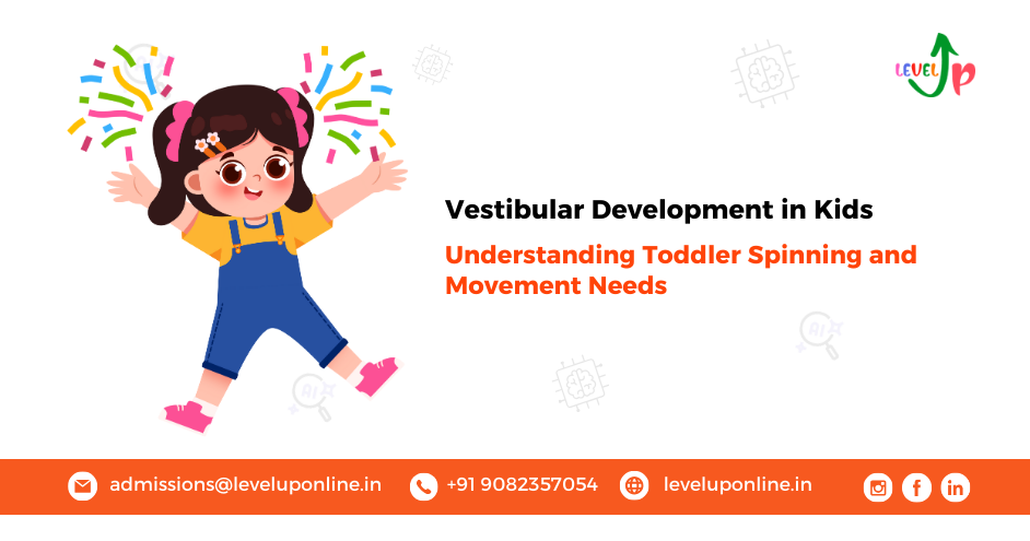 Why Toddlers Spin: Vestibular Input and the Need for Movement